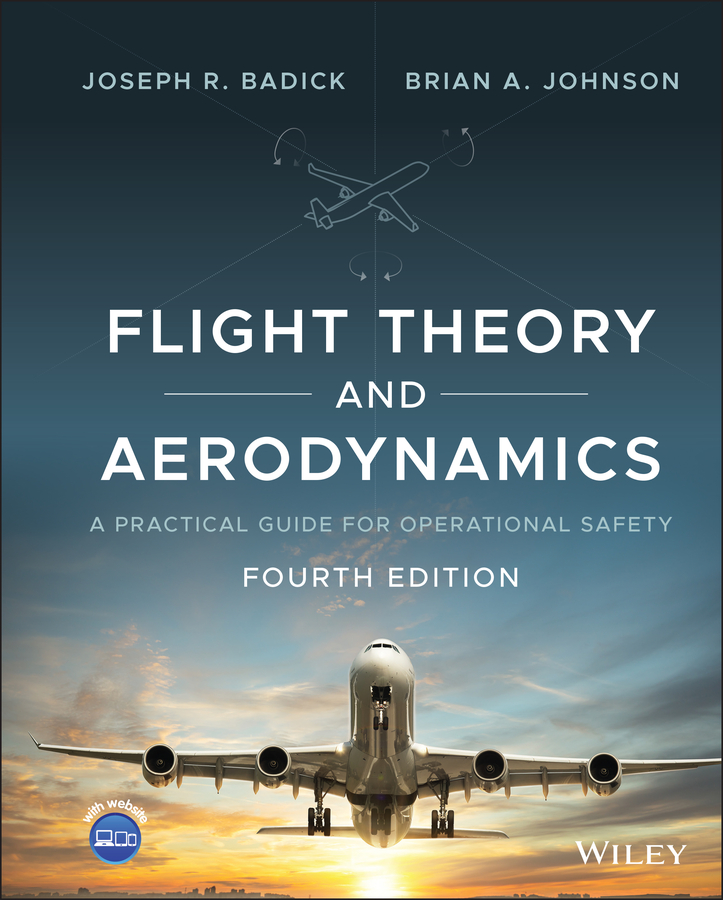 Flight Theory and Aerodynamics by: Joseph R. Badick