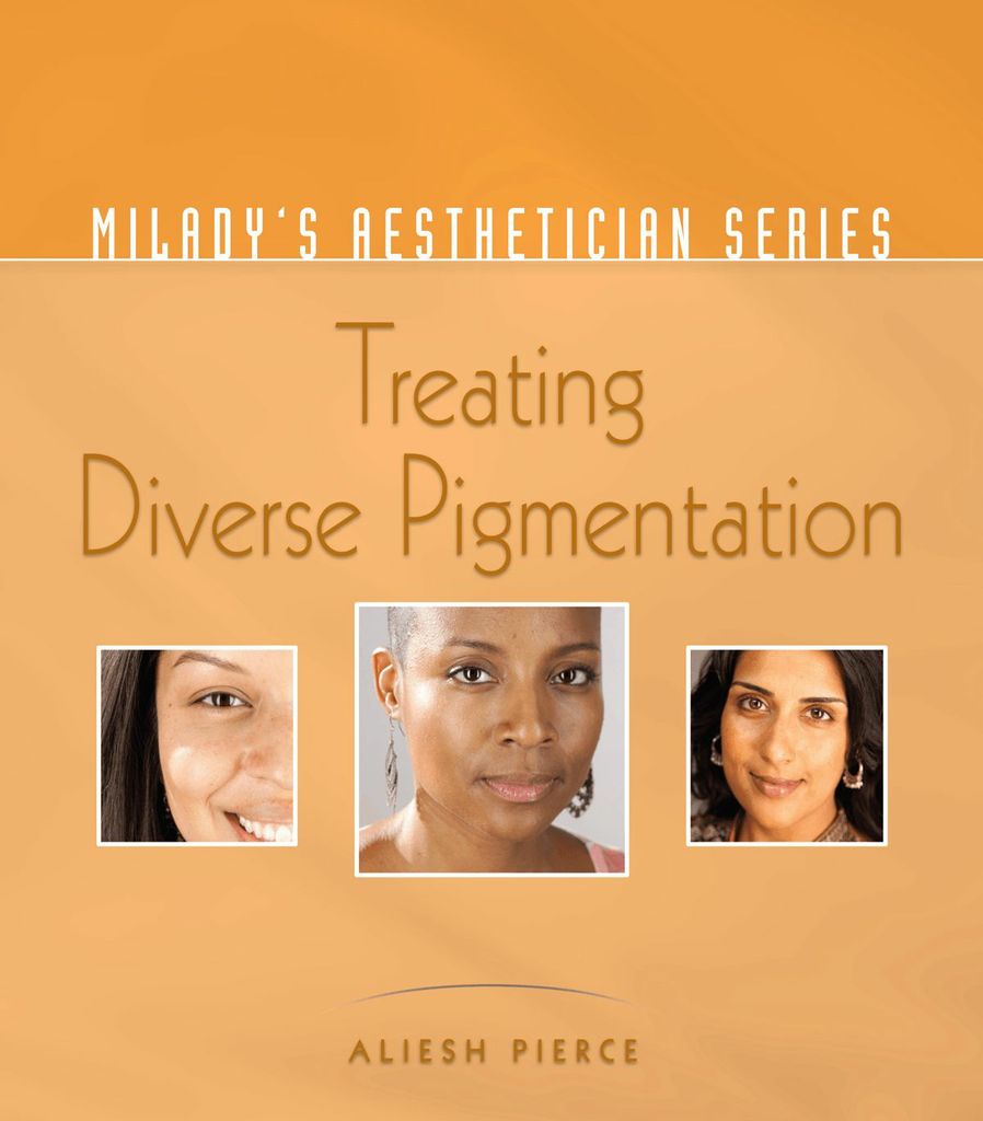 Milady's Aesthetician Series: Treating Diverse Pigmentation