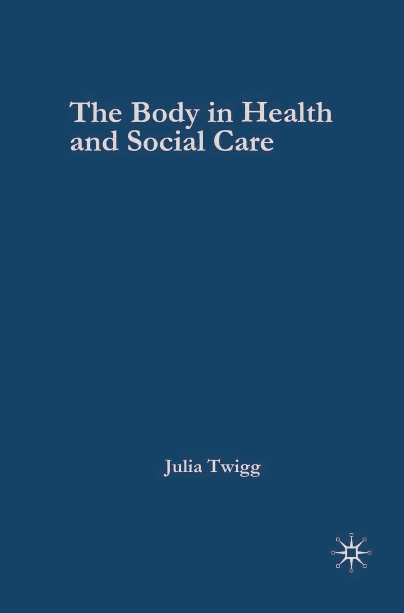 Cover image for The Body in Health and Social Care
