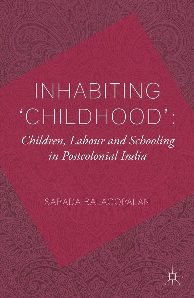 Cover image for Inhabiting 'Childhood': Children, Labour and Schooling in Postcolonial India