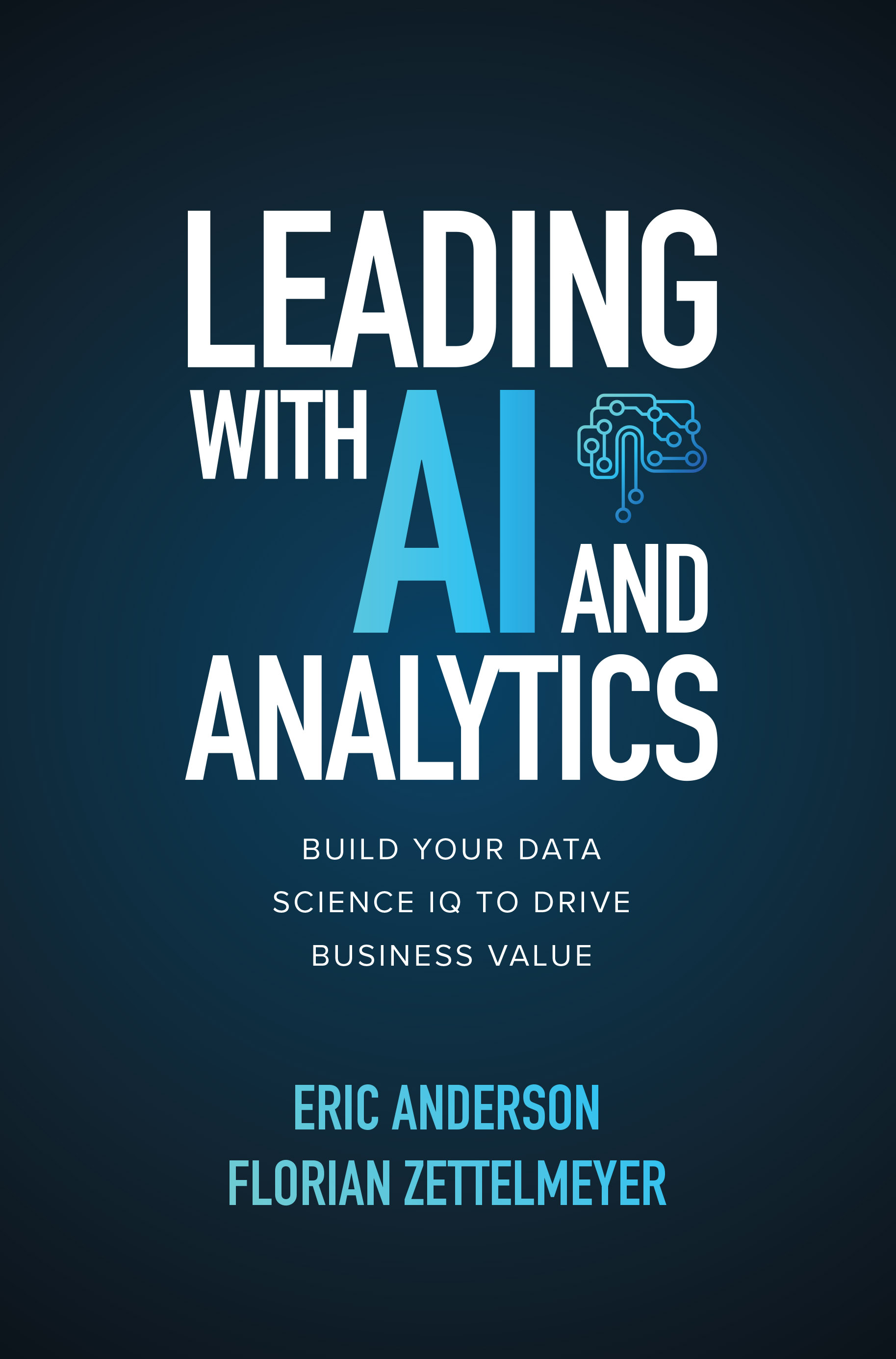 Cover image for Leading with AI and Analytics: Build Your Data Science IQ to Drive Business Value