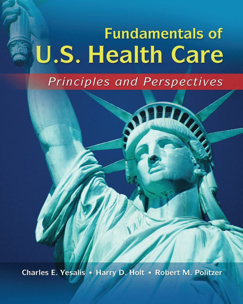 Fundamentals of US Health Care: Principles and Perspectives