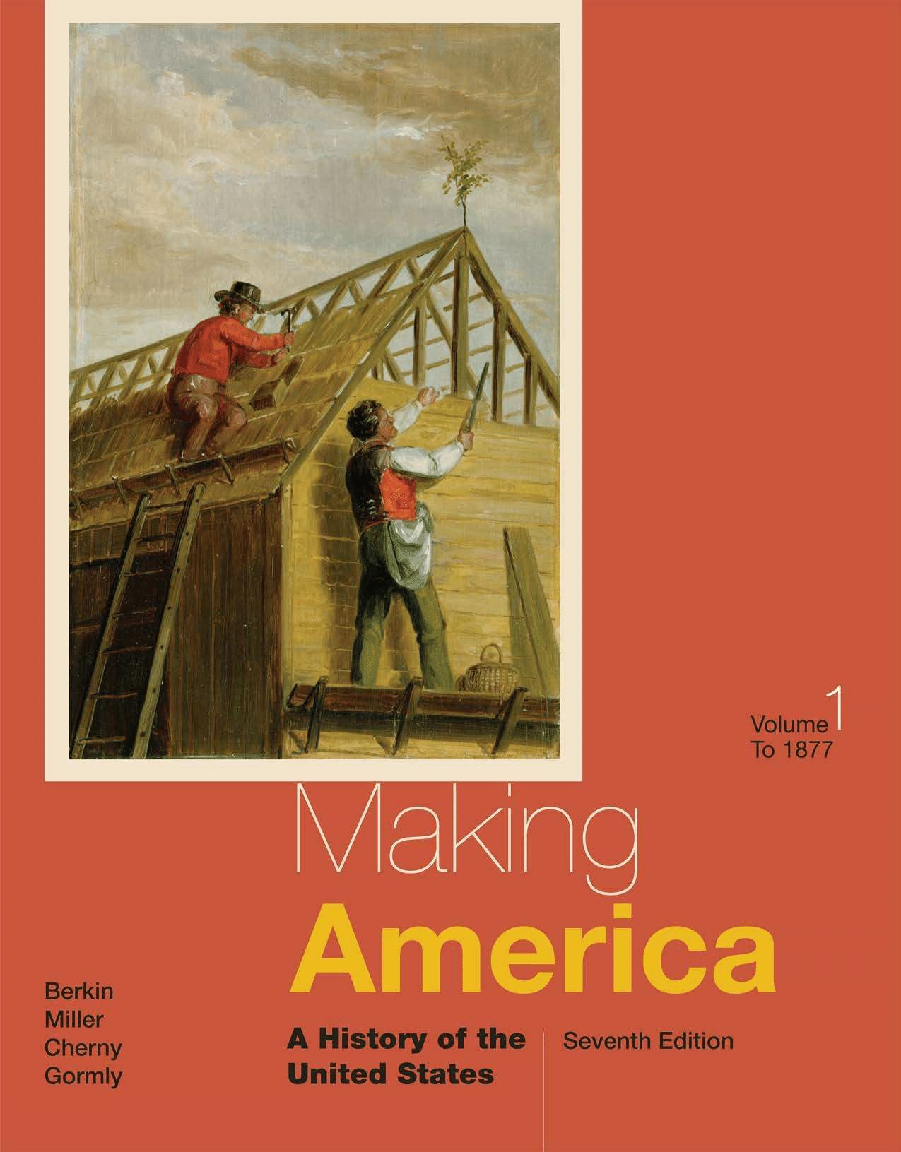 Making America: A History of the United States, Volume I: To 1877