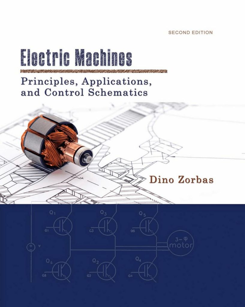 Electric Machines: Principles, Applications, and Control Schematics