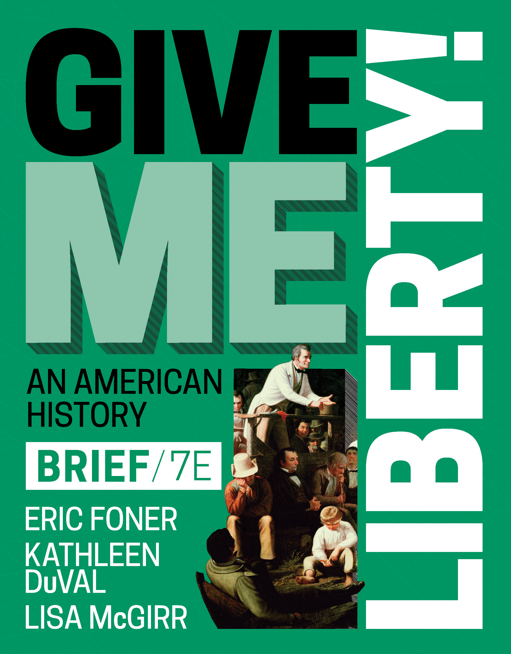 Give Me Liberty! (Brief Seventh Edition)  (Vol. Combined Volume)