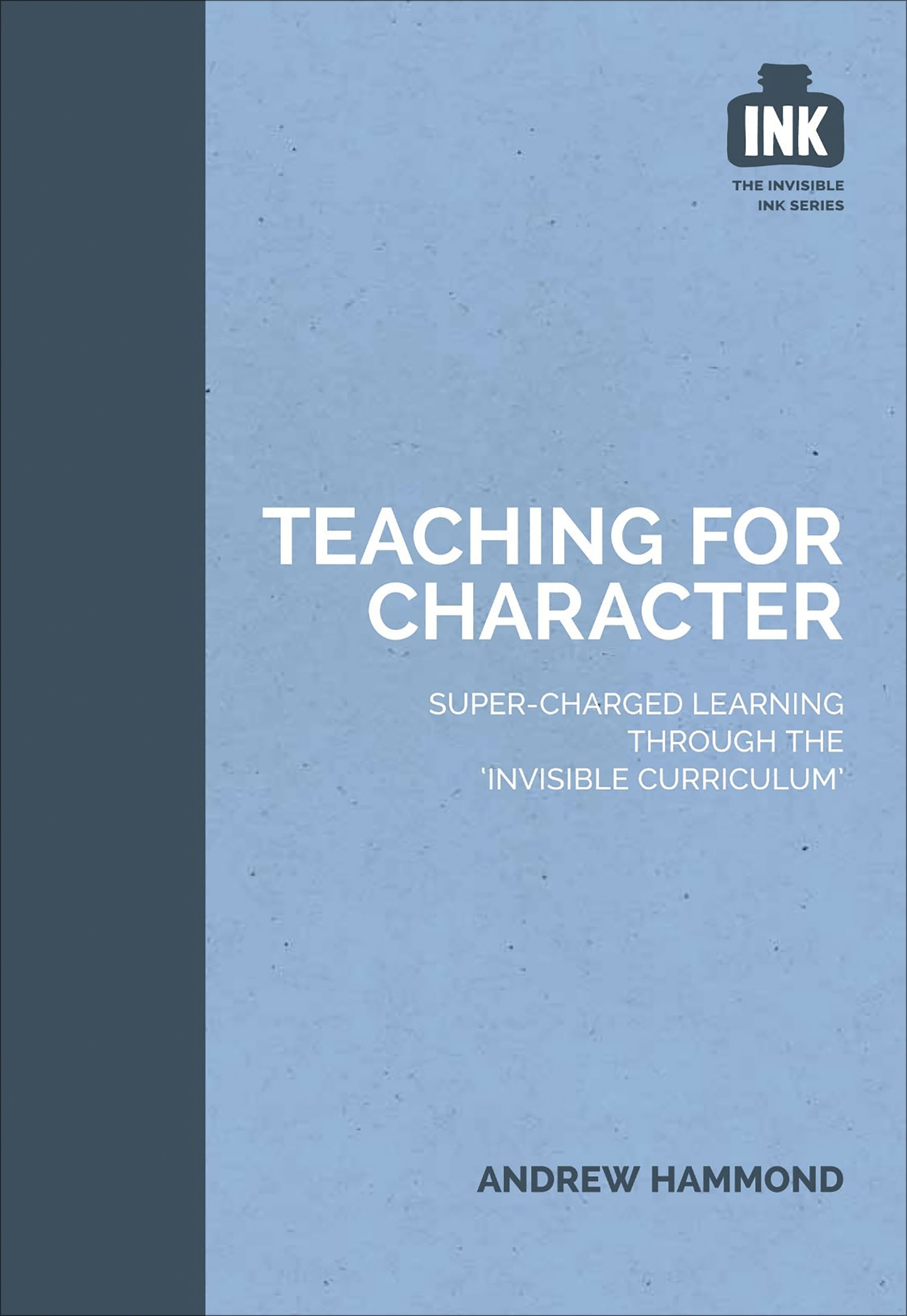 Cover image for Teaching for Character: Super-charged learning through 'The Invisible Curriculum'