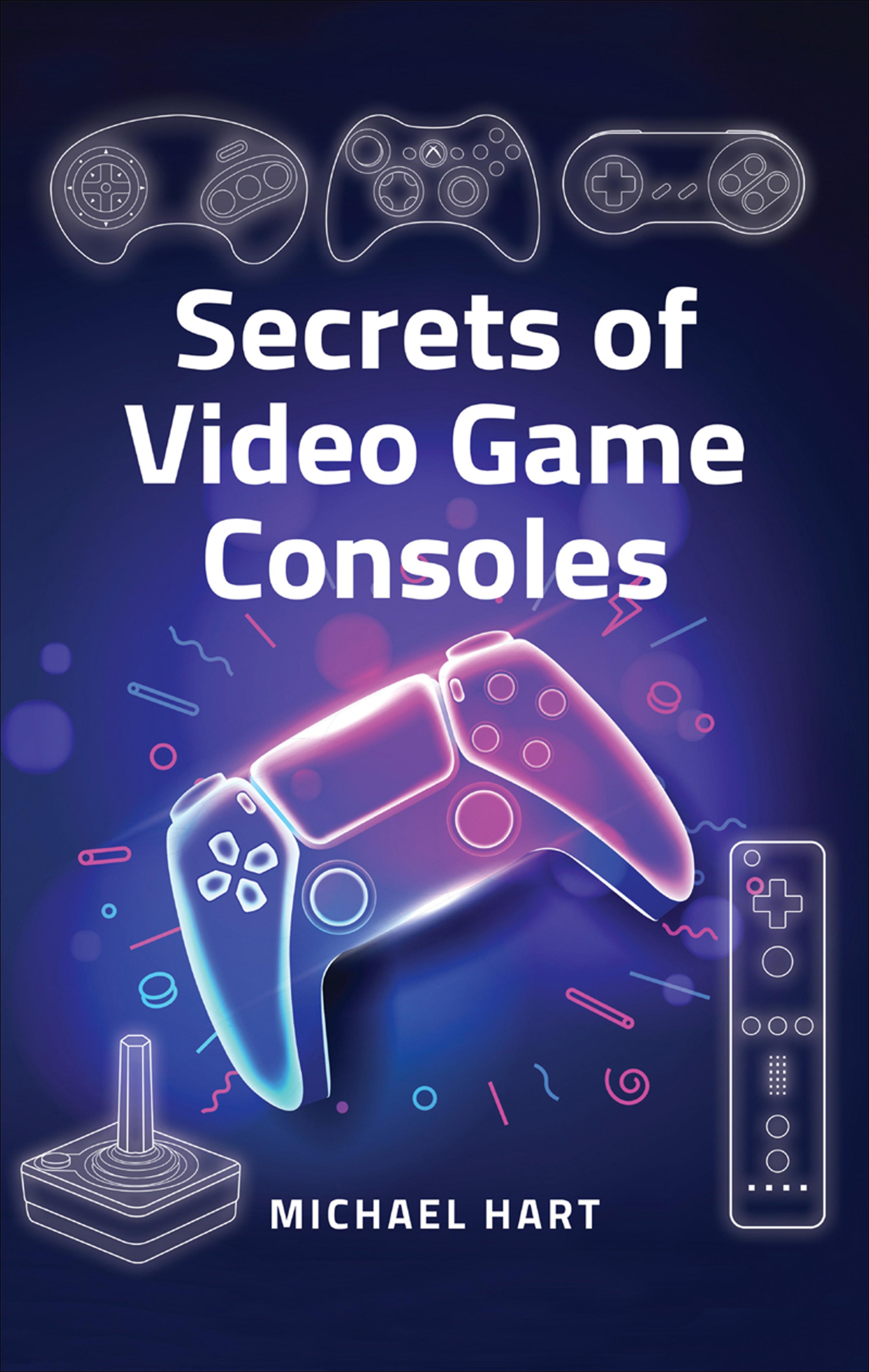 Cover image for Secrets of Video Game Consoles