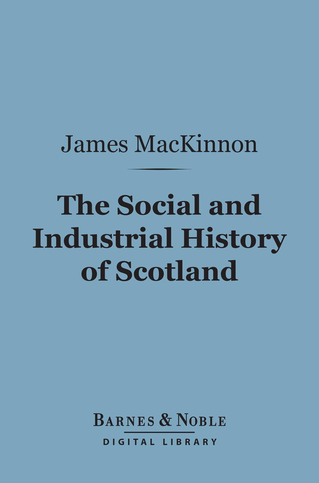 Cover image for The Social and Industrial History of Scotland (Barnes & Noble Digital Library)
