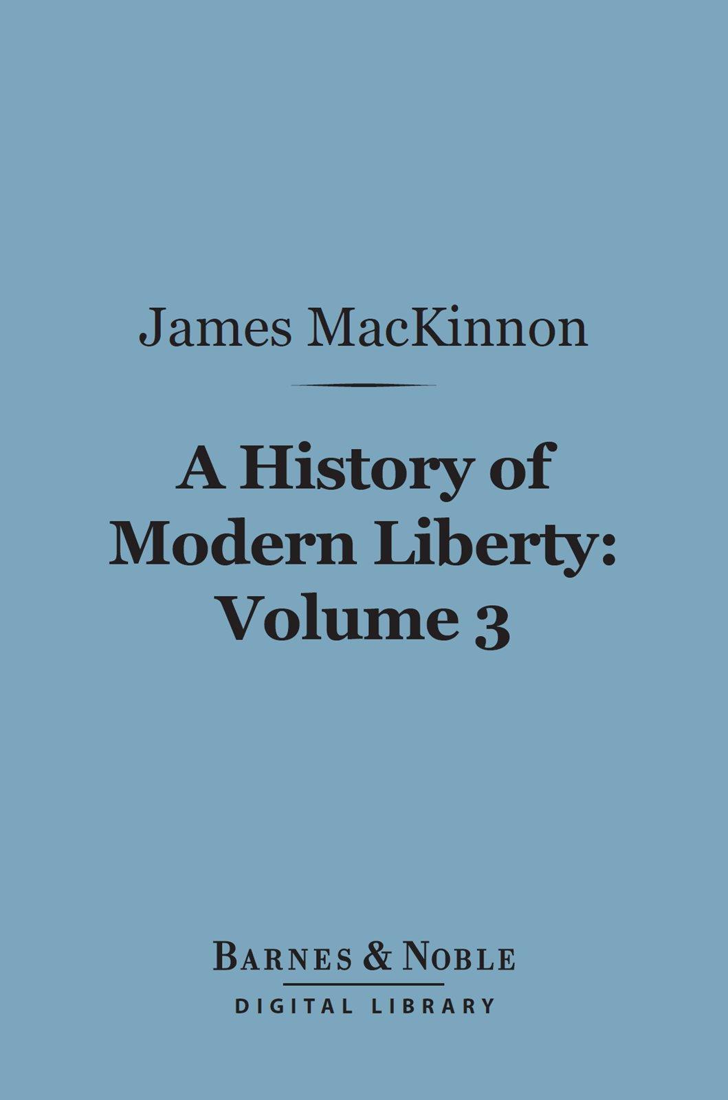 Cover image for A History of Modern Liberty, Volume 3 (Barnes & Noble Digital Library)