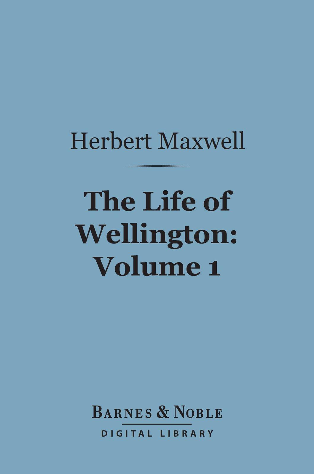 Cover image for The Life of Wellington, Volume 1 (Barnes & Noble Digital Library)