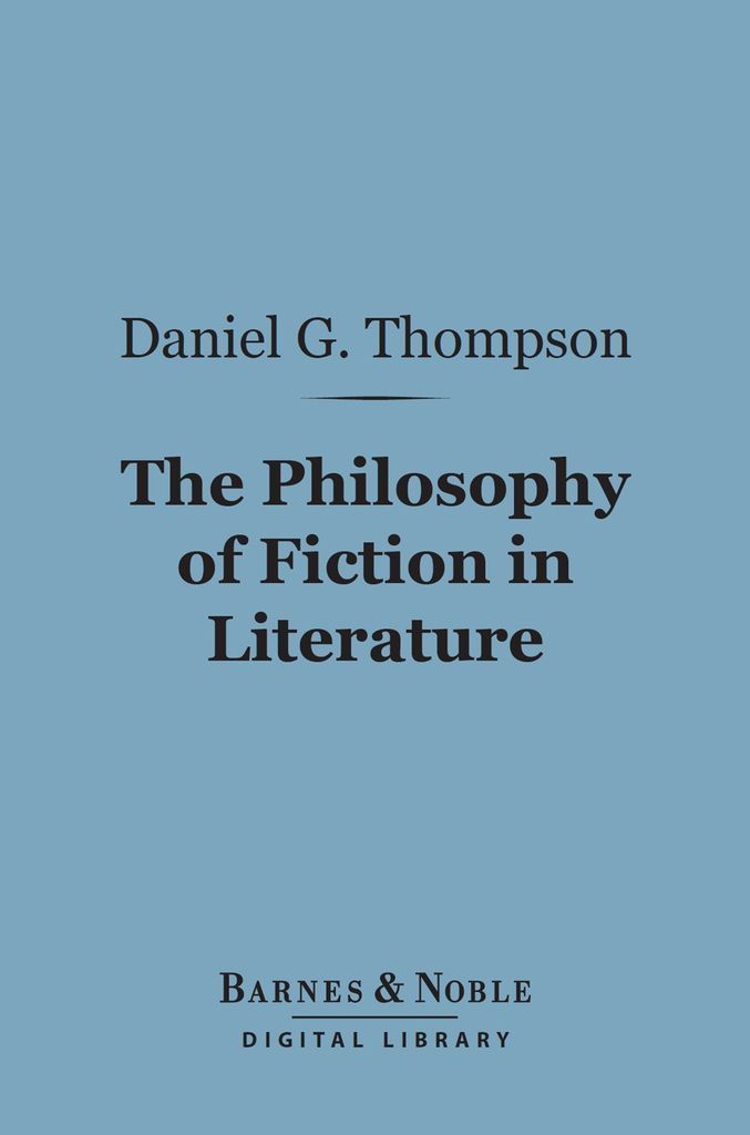Cover image for The Philosophy of Fiction in Literature (Barnes & Noble Digital Library)