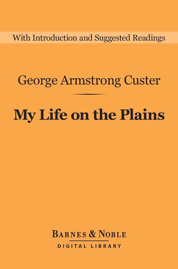Cover image for My Life on the Plains (Barnes & Noble Digital Library)