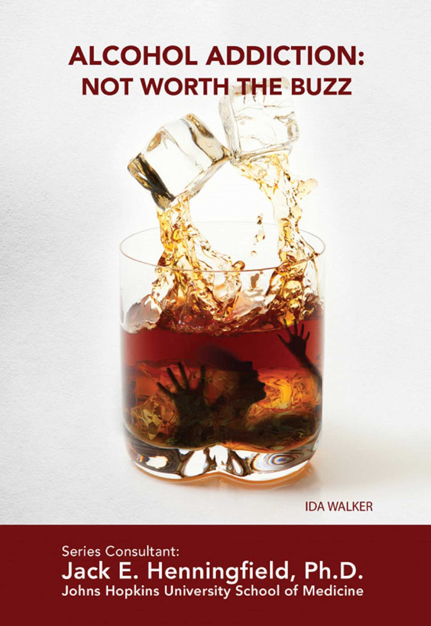 Cover image for Alcohol Addiction: Not Worth the Buzz
