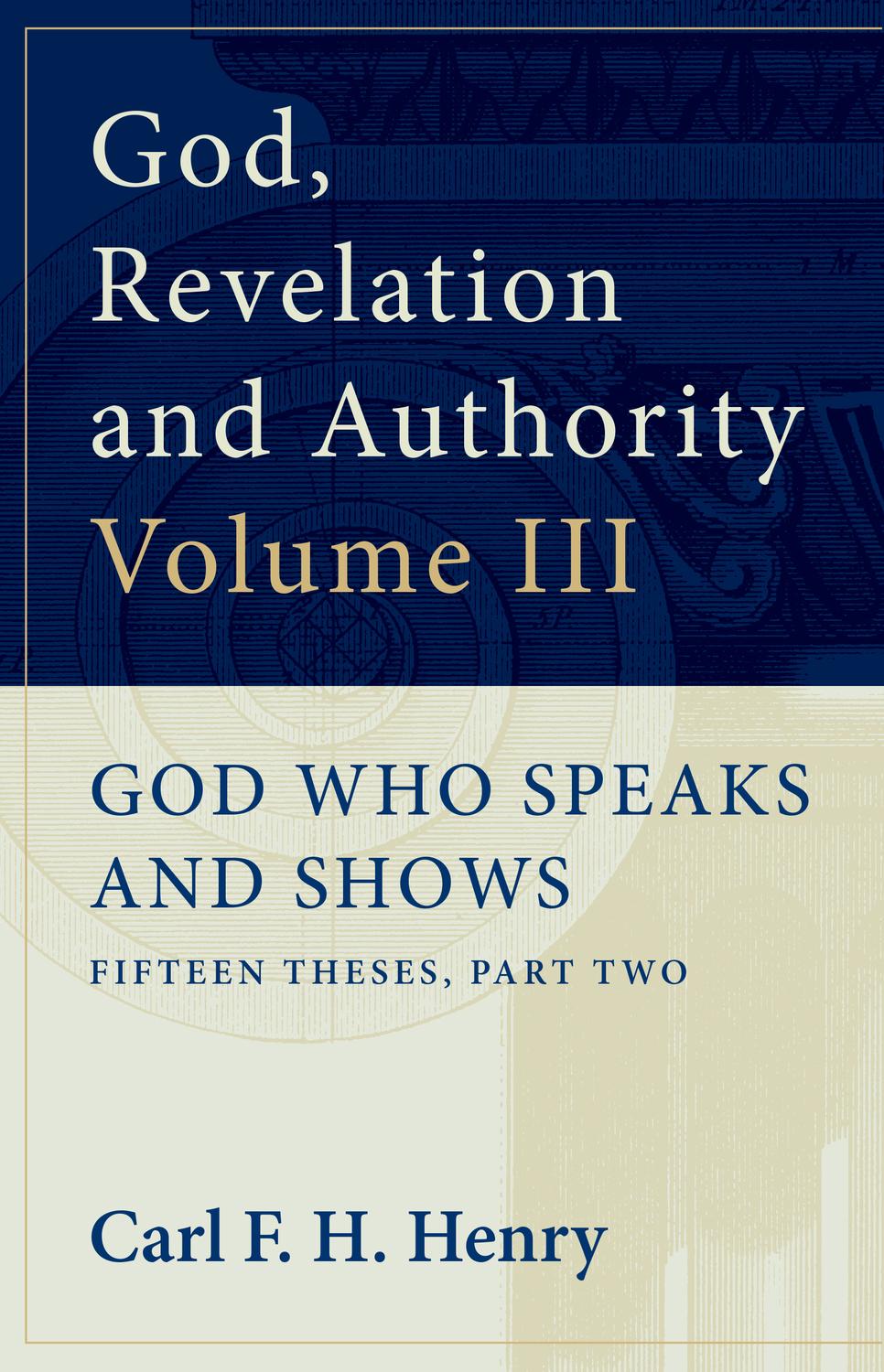 Cover image for God, Revelation and Authority: God Who Speaks and Shows (Vol. 3)