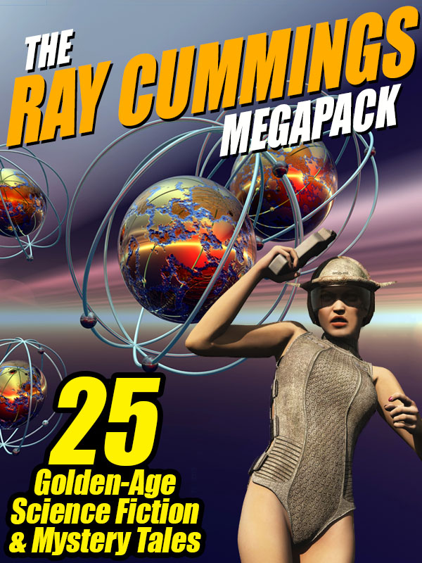 The Ray Cummings MEGAPACK : 25 Golden Age Science Fiction and Mystery Tales