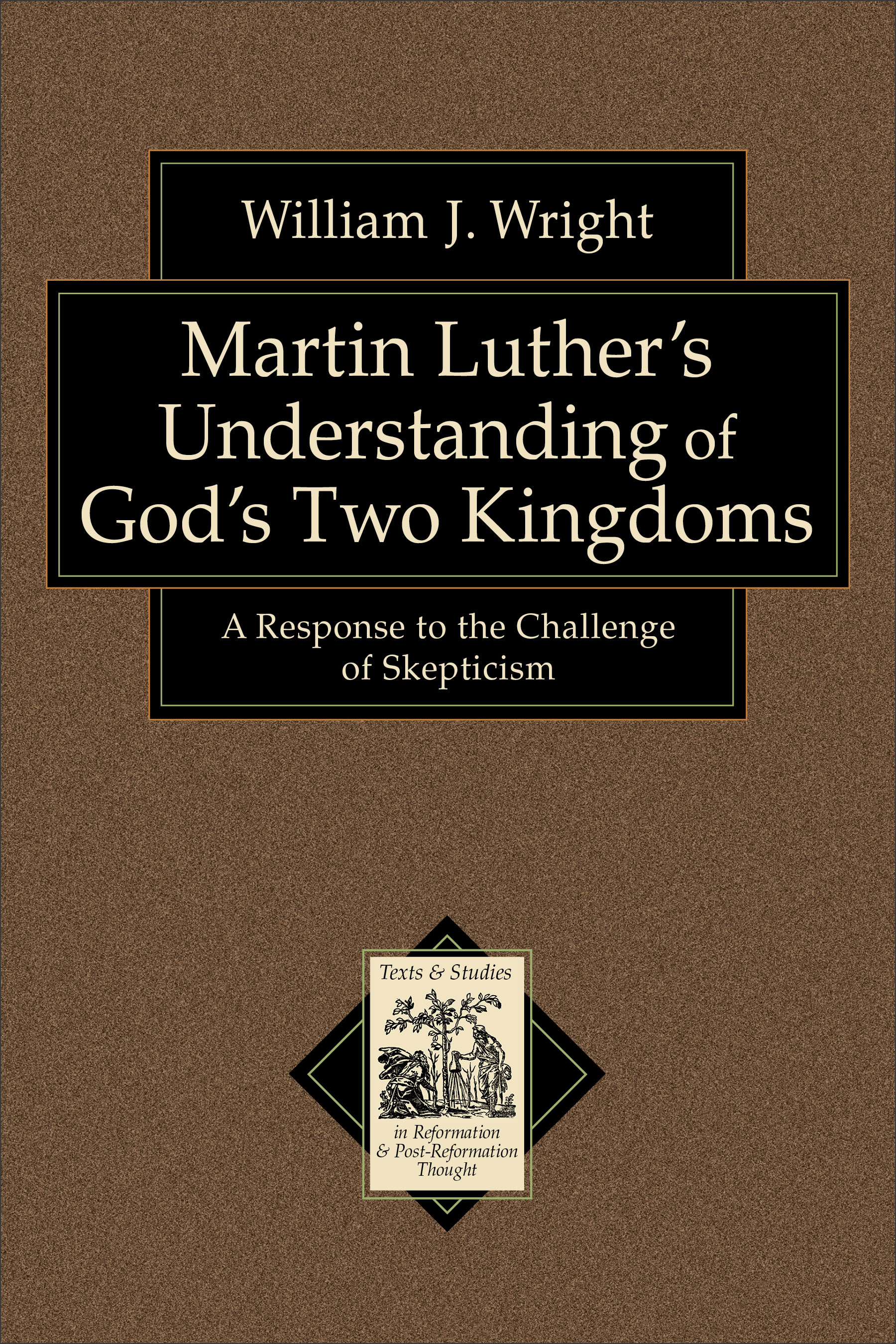 Cover image for Martin Luther's Understanding of God's Two Kingdoms (Texts and Studies in Reformation and Post-Reformation Thought)