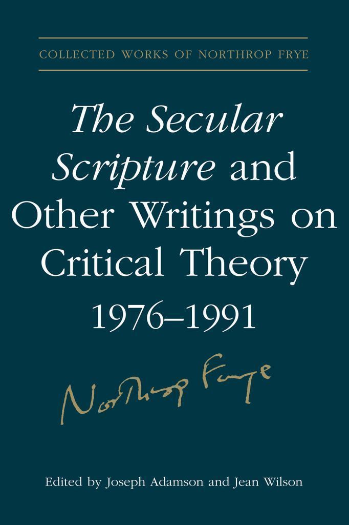 The Secular Scripture and Other Writings by: Northrop Frye