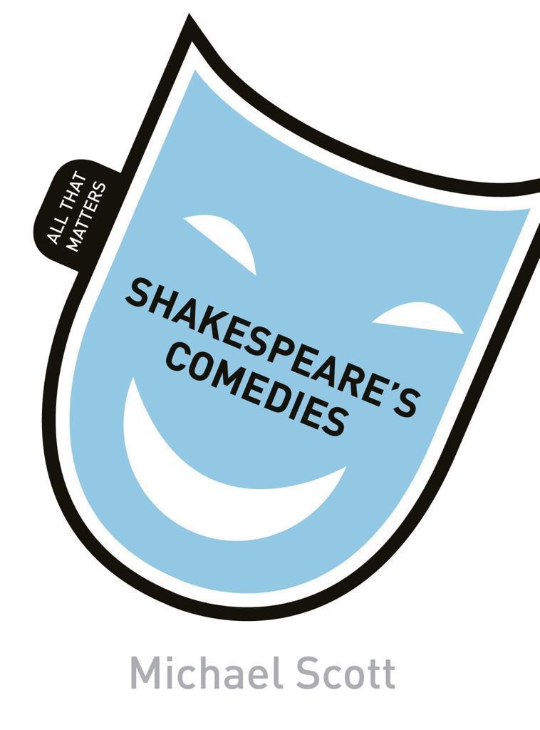 Cover image for Shakespeare's Comedies: All That Matters