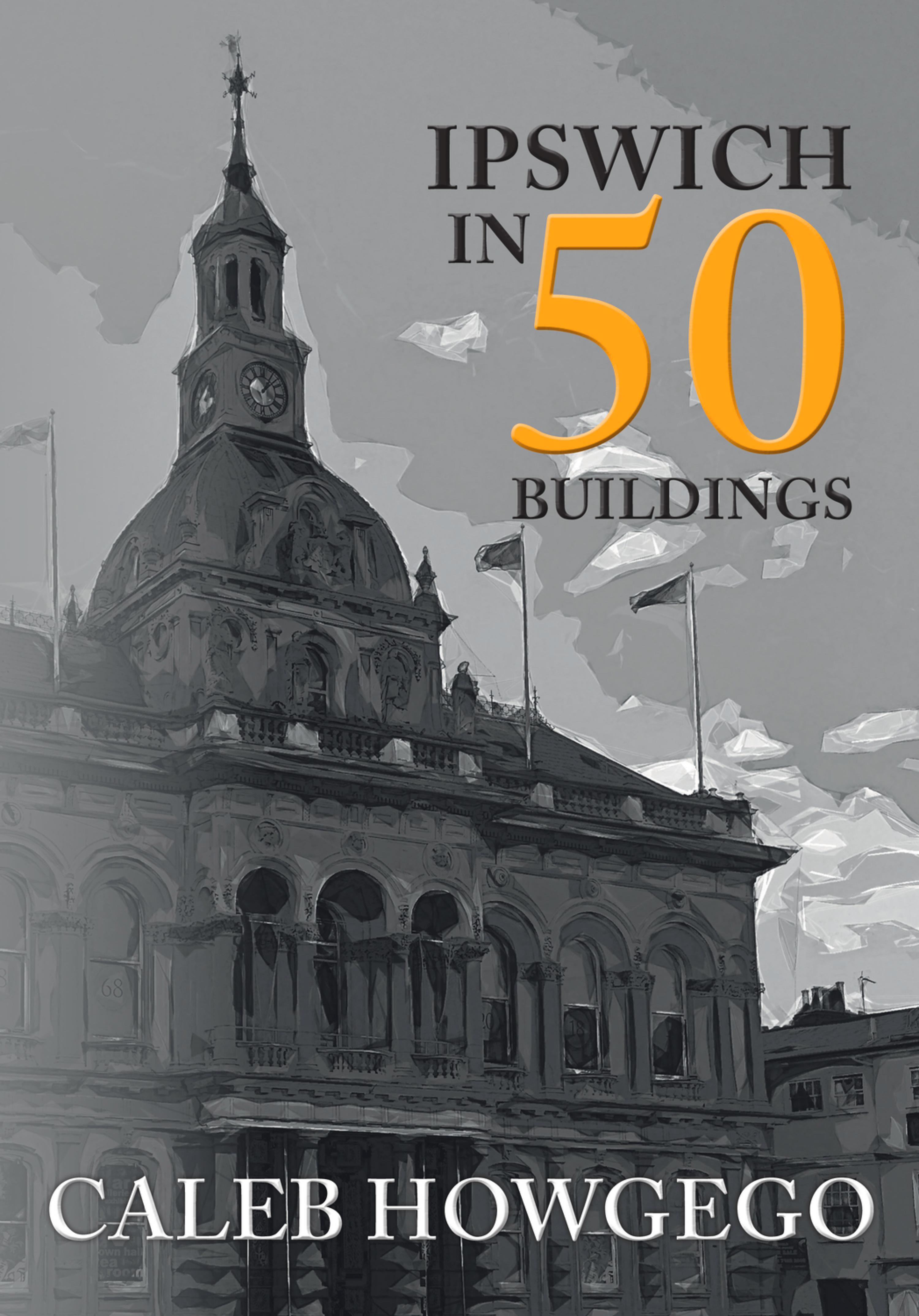 Cover image for Ipswich in 50 Buildings