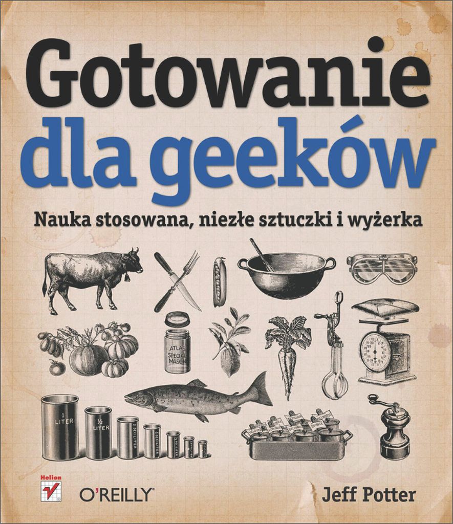 Gotowanie dla Geeków. Nauka stosowana, niezłe sztuczki i wyżerka