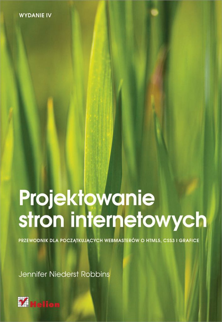 Projektowanie stron internetowych. Przewodnik dla początkujących webmasterow po HTML5, CSS3 i grafice. Wydanie IV