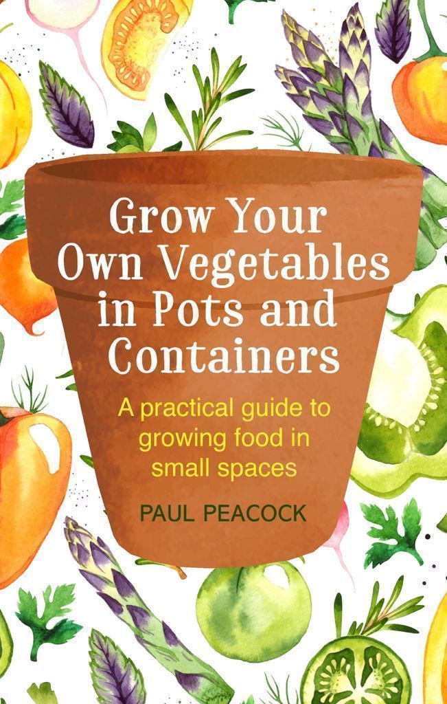 Cover image for Grow Your Own Vegetables in Pots and Containers