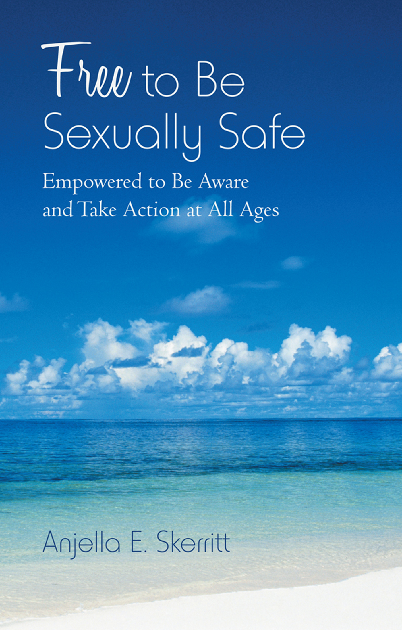 Free to Be Sexually Safe by: Anjella E. Skerritt - 9781475948738 | RedShelf