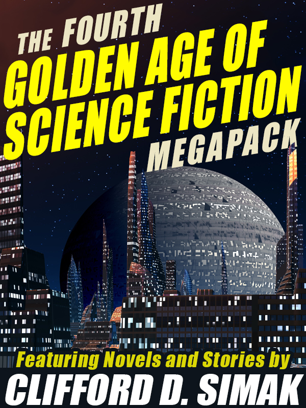 The Fourth Golden Age of Science Fiction MEGAPACK : Clifford D. Simak