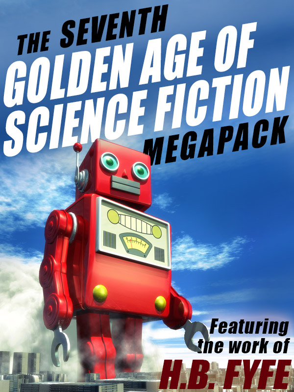 The Seventh Golden Age of Science Fiction MEGAPACK : H.B. Fyfe