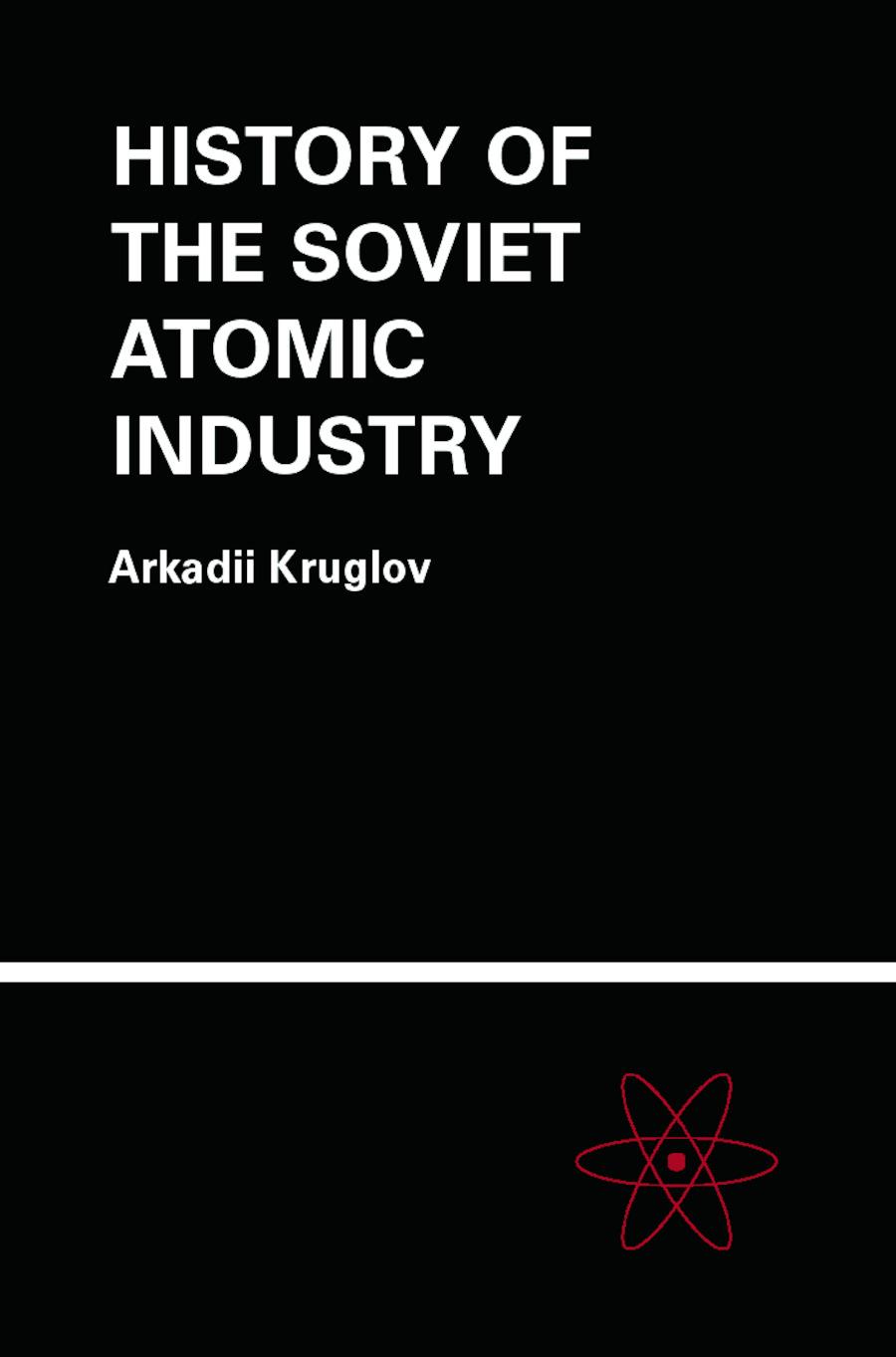 Cover image for The History of the Soviet Atomic Industry