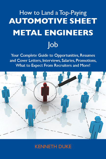 How to Land a Top-Paying Automotive sheet metal engineers Job: Your Complete Guide to Opportunities, Resumes and Cover Letters, Interviews, Salaries, Promotions, What to Expect From Recruiters and More