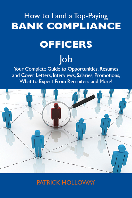 How to Land a Top-Paying Bank compliance officers Job: Your Complete Guide to Opportunities, Resumes and Cover Letters, Interviews, Salaries, Promotions, What to Expect From Recruiters and More