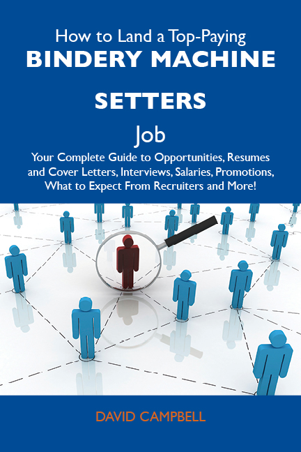 How to Land a Top-Paying Bindery machine setters Job: Your Complete Guide to Opportunities, Resumes and Cover Letters, Interviews, Salaries, Promotions, What to Expect From Recruiters and More