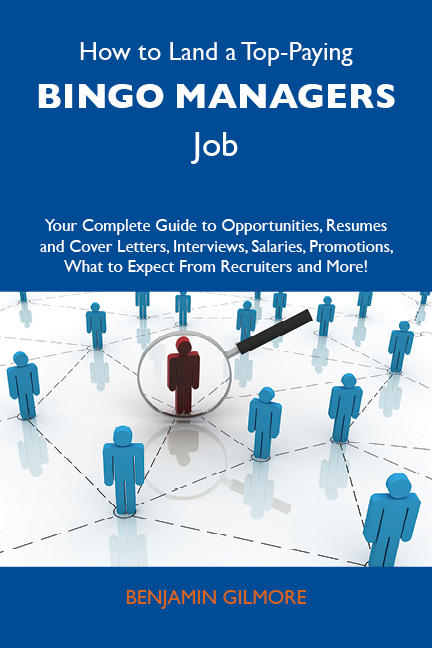 How to Land a Top-Paying Bingo managers Job: Your Complete Guide to Opportunities, Resumes and Cover Letters, Interviews, Salaries, Promotions, What to Expect From Recruiters and More