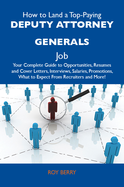 How to Land a Top-Paying Deputy attorney generals Job: Your Complete Guide to Opportunities, Resumes and Cover Letters, Interviews, Salaries, Promotions, What to Expect From Recruiters and More