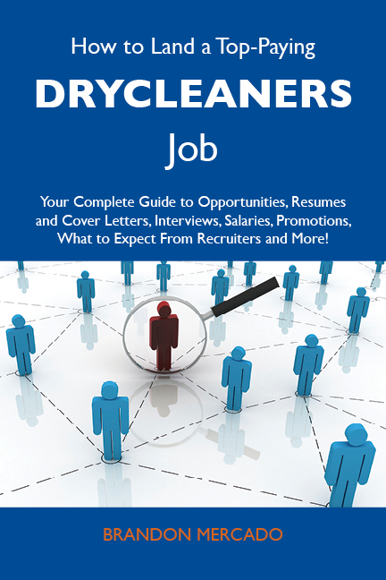 How to Land a Top-Paying Drycleaners Job: Your Complete Guide to Opportunities, Resumes and Cover Letters, Interviews, Salaries, Promotions, What to Expect From Recruiters and More