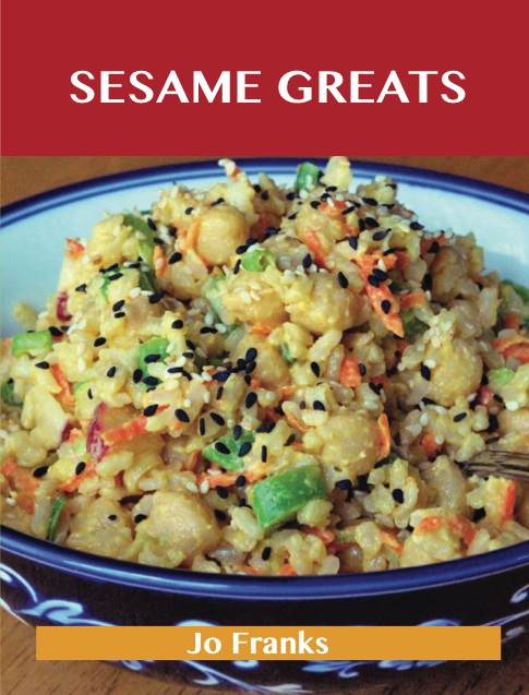 Sesame Greats: Delicious Sesame Recipes, The Top 100 Sesame Recipes