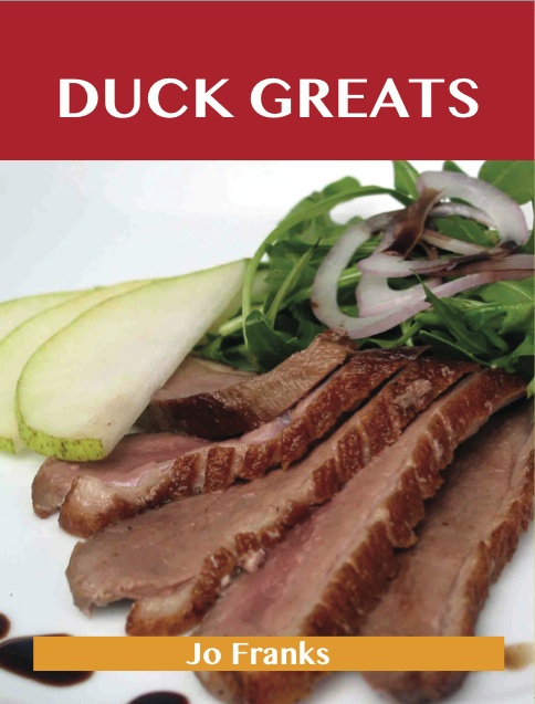 Duck Greats: Delicious Duck Recipes, The Top 62 Duck Recipes