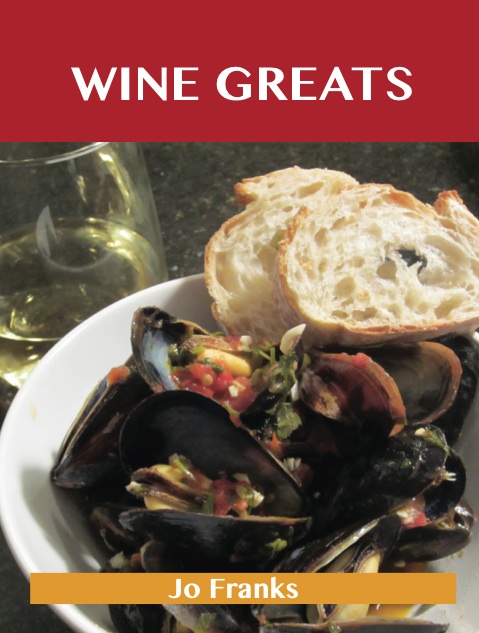 Wine Greats: Delicious Wine Recipes, The Top 100 Wine Recipes