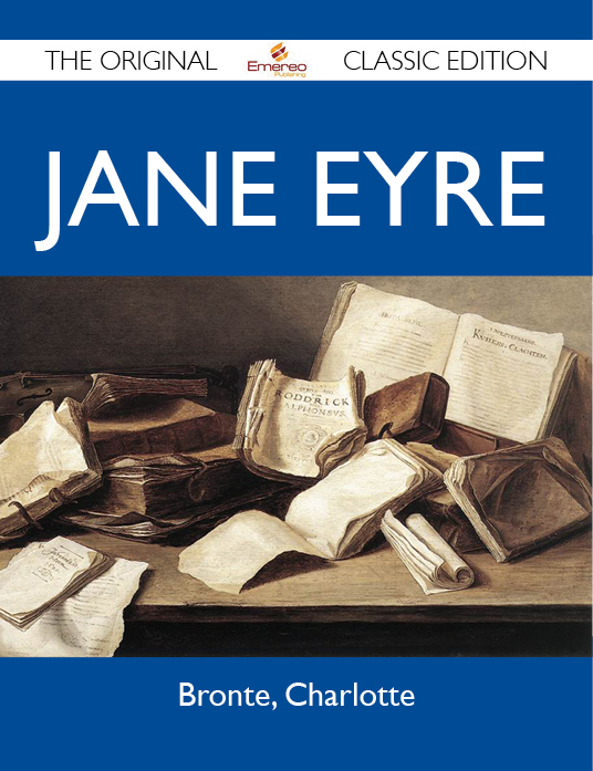 Jane Eyre - The Original Classic Edition