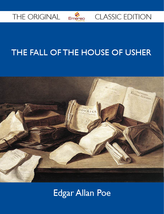 The Fall of the House of Usher - The Original Classic Edition