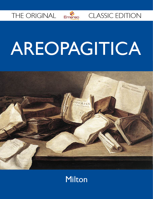 Areopagitica - The Original Classic Edition