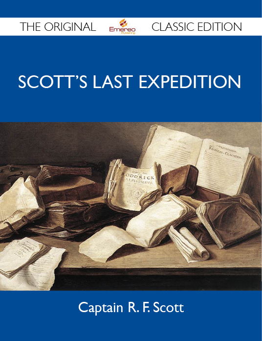 Scott's Last Expedition - The Original Classic Edition