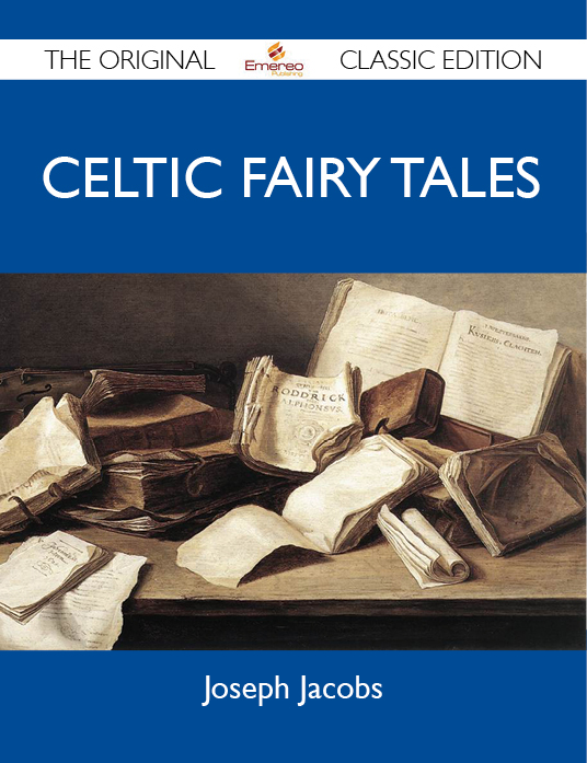 Celtic Fairy Tales - The Original Classic Edition