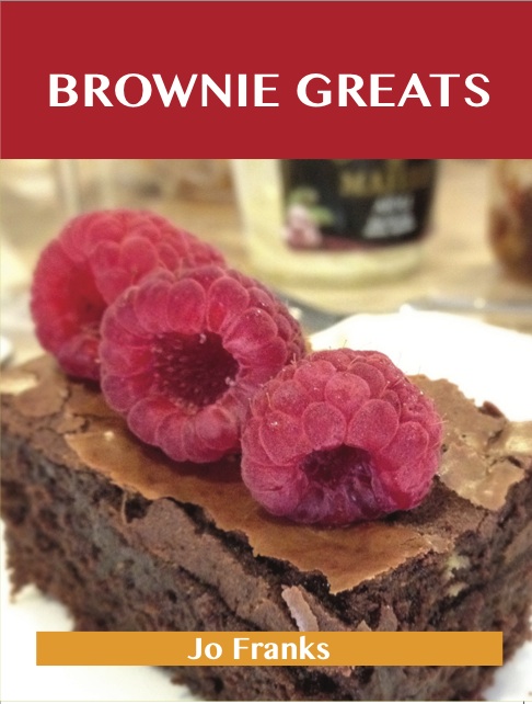 Brownie Greats: Delicious Brownie Recipes, The Top 82 Brownie Recipes