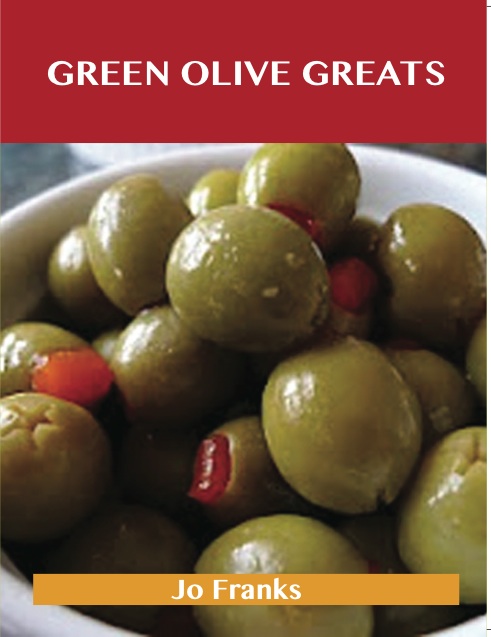 Green Olive Greats: Delicious Green Olive Recipes, The Top 62 Green Olive Recipes