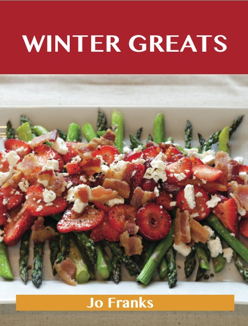 Winter Greats: Delicious Winter Recipes, The Top 46 Winter Recipes