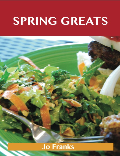 Spring Greats: Delicious Spring Recipes, The Top 59 Spring Recipes