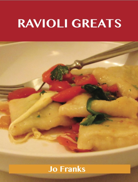 Ravioli Greats: Delicious Ravioli Recipes, The Top 55 Ravioli Recipes