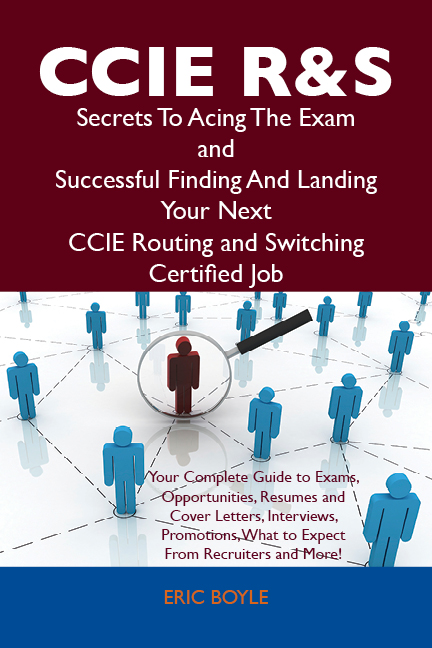 CCIE Routing and Switching Secrets To Acing The Exam and Successful Finding And Landing Your Next CCIE Routing and Switching Certified Job